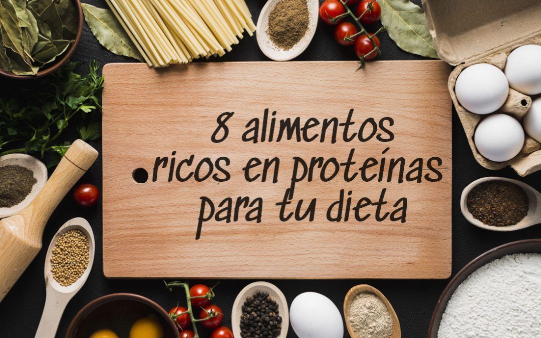 8 alimentos ricos en proteínas para tu dieta